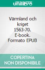 Värmland och kriget 1563-70. E-book. Formato EPUB ebook