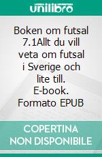 Boken om futsal 7.1Allt du vill veta om futsal i Sverige och lite till. E-book. Formato EPUB ebook di Ove Holmberg