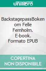 BackstagepassBoken om Felle Fernholm. E-book. Formato EPUB ebook di Mats Bengtsson