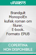 Brandgult MonopolEn kufisk roman om filurer. E-book. Formato EPUB ebook