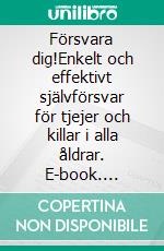 Försvara dig!Enkelt och effektivt självförsvar för tjejer och killar i alla åldrar. E-book. Formato EPUB ebook