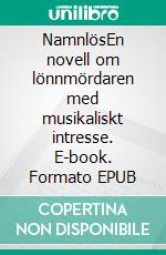 NamnlösEn novell om lönnmördaren med musikaliskt intresse. E-book. Formato EPUB ebook