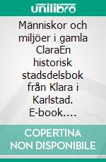 Människor och miljöer i gamla ClaraEn historisk stadsdelsbok från Klara i Karlstad. E-book. Formato EPUB ebook di Bjarne Persson