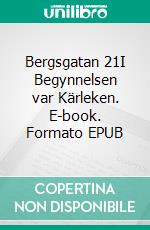 Bergsgatan 21I Begynnelsen var Kärleken. E-book. Formato EPUB ebook di Ulf Skei