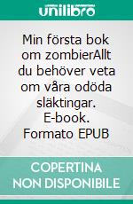 Min första bok om zombierAllt du behöver veta om våra odöda släktingar. E-book. Formato EPUB ebook