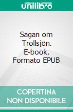 Sagan om Trollsjön. E-book. Formato EPUB ebook di Anneli von Knorring