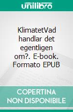 KlimatetVad handlar det egentligen om?. E-book. Formato EPUB ebook