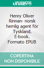 Henry Oliver Rinnan- norsk hemlig agent för Tyskland. E-book. Formato EPUB ebook