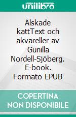 Älskade kattText och akvareller av Gunilla Nordell-Sjöberg. E-book. Formato EPUB ebook