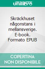 Skräckhuset någonstans i mellansverige. E-book. Formato EPUB