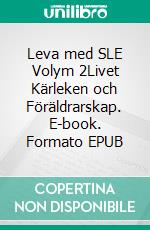 Leva med SLE  Volym 2Livet Kärleken och Föräldrarskap. E-book. Formato EPUB ebook