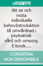 Att se och möta individuella behovIntroduktion till omvårdnad i psykiatrisk vård och omsorg. E-book. Formato EPUB ebook