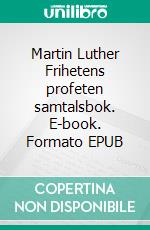 Martin Luther Frihetens profeten samtalsbok. E-book. Formato EPUB ebook