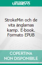 StrokeMin och de vita änglarnas kamp. E-book. Formato EPUB ebook