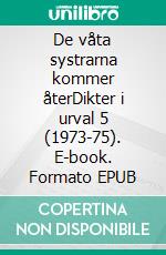 De våta systrarna kommer återDikter i urval 5 (1973-75). E-book. Formato EPUB ebook di Uffe Berggren