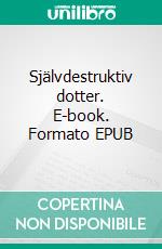 Självdestruktiv dotter. E-book. Formato EPUB ebook