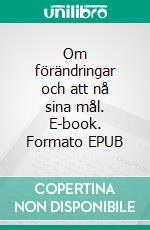 Om förändringar och att nå sina mål. E-book. Formato EPUB ebook di Jimmy Algotsson