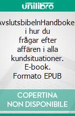 AvslutsbibelnHandboken i hur du frågar efter affären i alla kundsituationer. E-book. Formato EPUB ebook