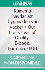 Ruinerna hävdar att byggnaden var vacker / Our Era´s Fear of Quality. E-book. Formato EPUB ebook