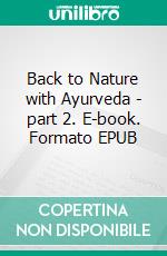 Back to Nature with Ayurveda - part 2. E-book. Formato EPUB ebook di Asha Devi