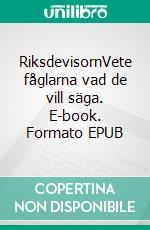 RiksdevisornVete fåglarna vad de vill säga. E-book. Formato EPUB ebook di Eero Marttinen