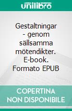 Gestaltningar - genom sällsamma mötendikter. E-book. Formato EPUB ebook