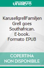 KarusellgrellFamiljen Grell goes Southafrican. E-book. Formato EPUB ebook