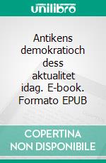 Antikens demokratioch dess aktualitet idag. E-book. Formato EPUB ebook di Eva Hedman