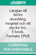 Längtan till livOm utveckling, mognad och ett stycke tro. E-book. Formato EPUB ebook di Björn Wiedel