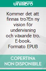 Kommer det att finnas tro?En ny vision för undervisning och växande tro. E-book. Formato EPUB ebook di Thomas H. Groome