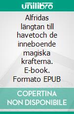 Alfridas längtan till havetoch de inneboende magiska krafterna. E-book. Formato EPUB