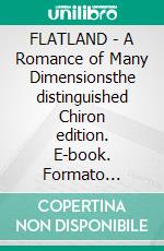 FLATLAND - A Romance of Many Dimensionsthe distinguished Chiron edition. E-book. Formato EPUB