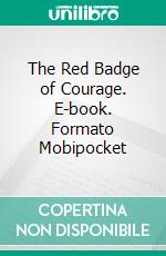 The Red Badge of Courage. E-book. Formato EPUB ebook di Stephen Crane