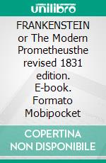 FRANKENSTEIN or The Modern Prometheusthe revised 1831 edition. E-book. Formato Mobipocket ebook di Mary Wollstonecraft Shelley