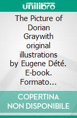 The Picture of Dorian Graywith original illustrations by Eugene Dété. E-book. Formato Mobipocket ebook di Oscar Wilde