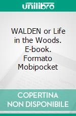 WALDEN or Life in the Woods. E-book. Formato Mobipocket ebook