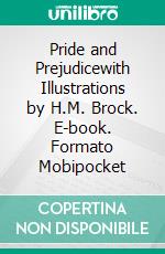 Pride and Prejudicewith Illustrations by H.M. Brock. E-book. Formato Mobipocket ebook di Jane Austen