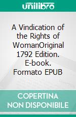 A Vindication of the Rights of WomanOriginal 1792 Edition. E-book. Formato EPUB ebook