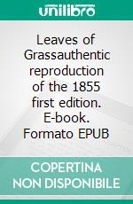 Leaves of Grassauthentic reproduction of the 1855 first edition. E-book. Formato EPUB ebook di Walt Whitman