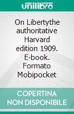 On Libertythe authoritative Harvard edition 1909. E-book. Formato EPUB ebook di John Stuart Mill