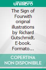 The Sign of Fourwith original illustrations by Richard Gutschmidt. E-book. Formato EPUB ebook di Arthur Conan Doyle