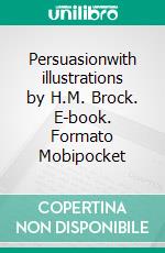 Persuasionwith illustrations by H.M. Brock. E-book. Formato Mobipocket ebook di Jane Austen