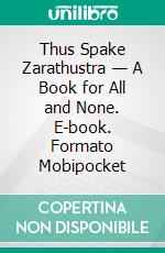 Thus Spake Zarathustra — A Book for All and None. E-book. Formato Mobipocket ebook di Friedrich Nietzsche