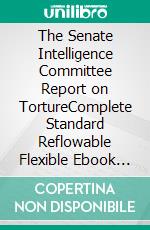 The Senate Intelligence Committee Report on TortureComplete Standard Reflowable Flexible Ebook Edition. E-book. Formato EPUB ebook