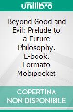 Beyond Good and Evil: Prelude to a Future Philosophy. E-book. Formato Mobipocket ebook di Friedrich Wilhelm Nietzsche