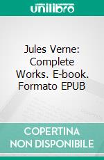 Jules Verne: Complete Works. E-book. Formato Mobipocket ebook di Jules Verne