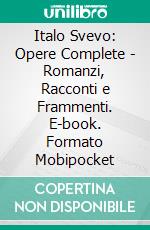 Italo Svevo: Opere Complete - Romanzi, Racconti e Frammenti. E-book. Formato Mobipocket ebook