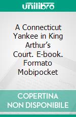 A Connecticut Yankee in King Arthur’s Court. E-book. Formato EPUB ebook