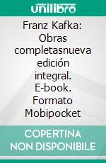 Franz Kafka: Obras completasnueva edición integral. E-book. Formato EPUB ebook