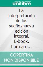 La interpretación de los sueñosnueva edición integral. E-book. Formato EPUB ebook